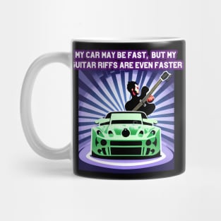 My car may be fast, but my guitar riffs are even faster Mug